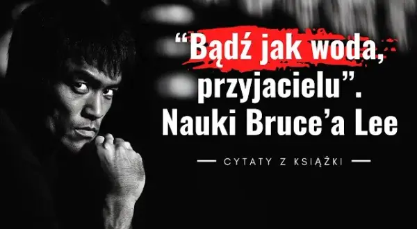 Bruce Lee "Bądź jak woda": Jak to zmieni Twoje życie?