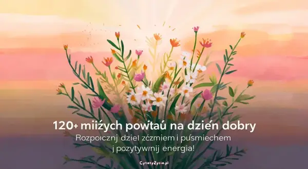 Jak dobrze zacząć dzień? Odkryj moc inspirujących cytatów na każdy poranek
