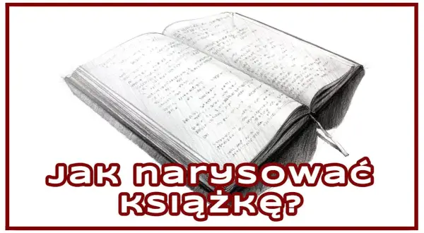 Jak narysować książkę? Prosty poradnik krok po kroku dla każdego!